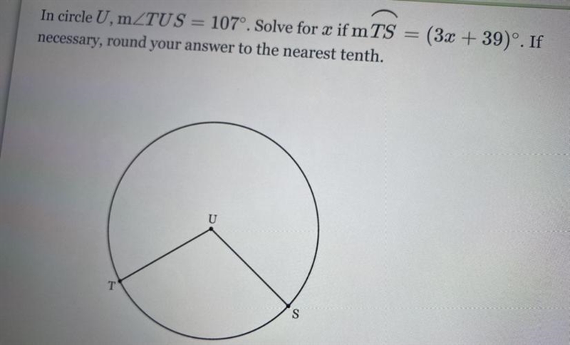 In circle U m ∠TUs=107. Solve for x if m TS = (3x+39). If necessary round your answer-example-1