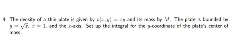 The density of a thin plate is given by p(x, y) = xy and its mass by M. The plate-example-1