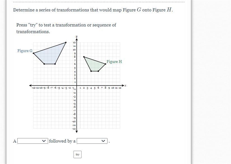 Determine a series of transformations that would map Figure G onto Figure H.-example-1