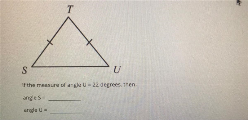 TSUIf the measure of angle U = 22 degrees, thenangle S =angle U =-example-1