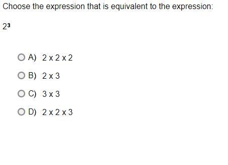 Choose the expression that is equivalent to the expression:2*3A.2 x 2 x 2B.2 x 3C-example-1