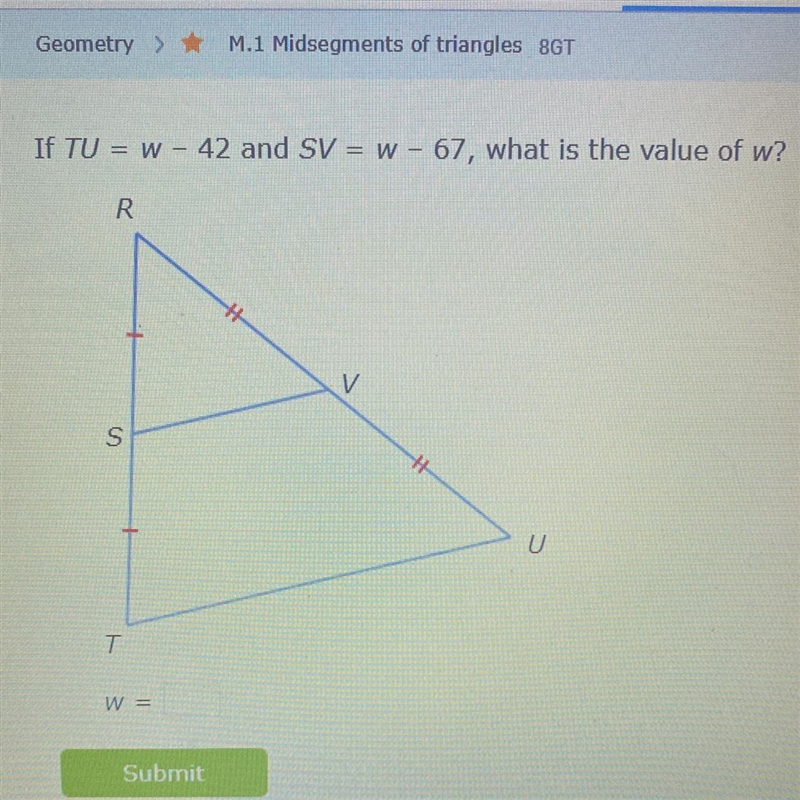 If TU = w - 42 and SV = w - 67, what is the value of w?-example-1