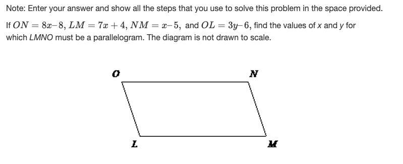 If ON = 8x - 8, LM = 7x + 4, NM = x - 5, and OL = 3y - 6, find the values of x and-example-1