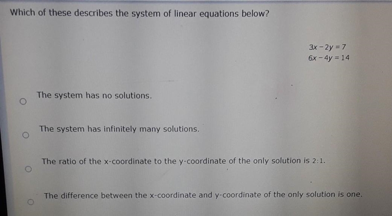 Which of these describes the system of linear equations below? 3x - 2y = 7 6x - 4y-example-1