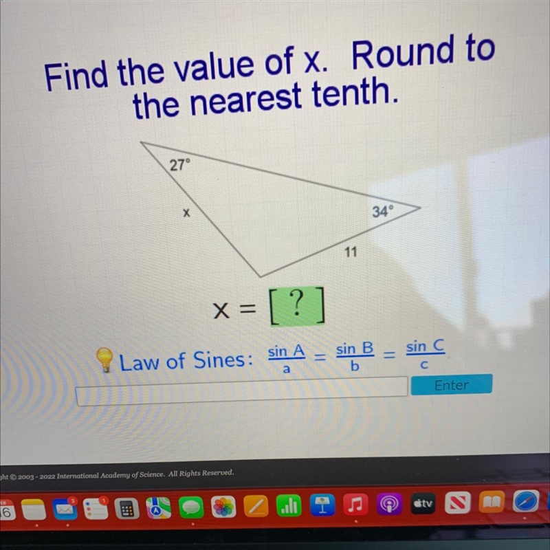 Find the value of x. Round tothe nearest tenth.27°X34°11X == [?]Law of Sines: sin-example-1