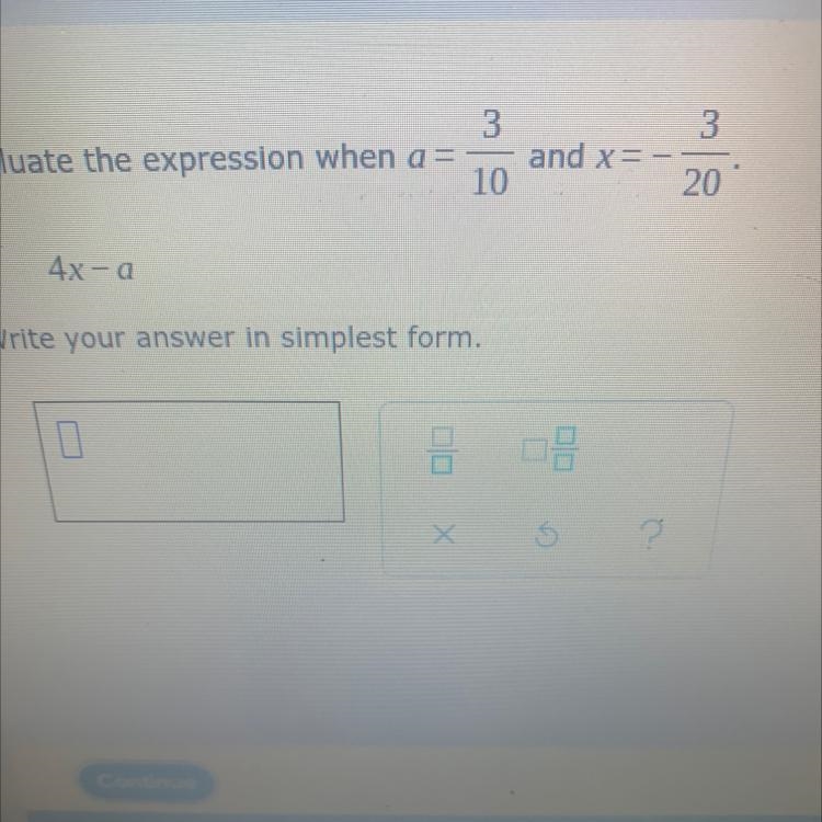 Evaluate the expression when a = 3/10 and x = -3/20 4x-a write your answer in simplest-example-1