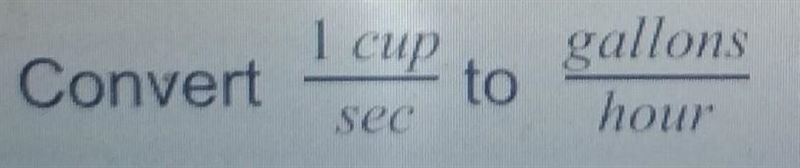 a 5000 gallon tank is leaking at a rate of 1 cup per secondconvert 1 cup/sec to gallons-example-1