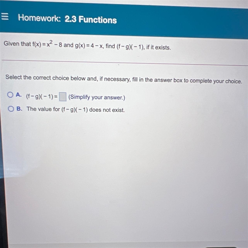 Given that f(x)=x^2-8 and g(x)=4-x, find (f-g)(-1) , if it exists.-example-1