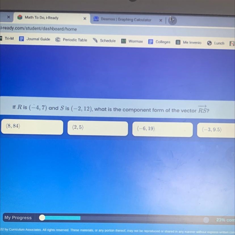 If R is (-4, 7) and S is (-2, 12), what is the component form of the vector R.S? (8,84) (2,5) (-6, 19) (-3,9.5)￼-example-1