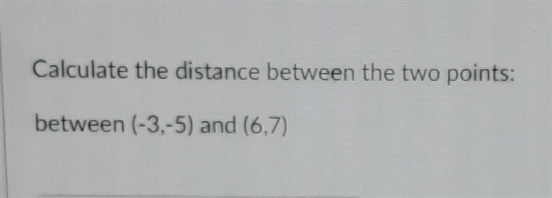 Calculate the distance between the two points between (-3,-5) (6,7)-example-1