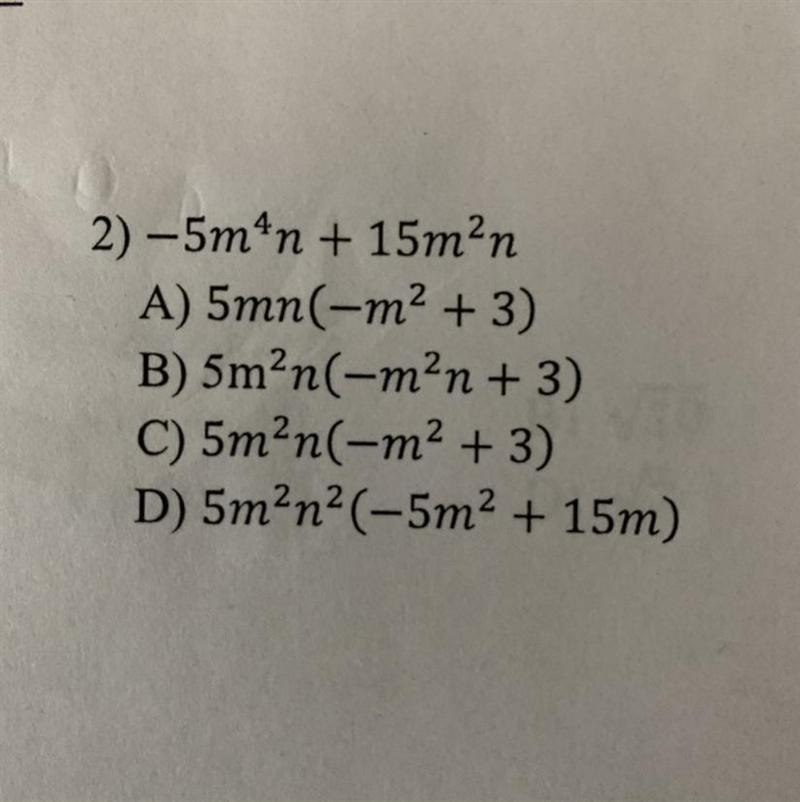 2) -5m4n + 15mnA) 5mn(-m2 + 3)B) 5m?n(-m²n + 3)C) 5m?n(-m2 + 3)D) 5m?n?(-5m2 + 15m-example-1