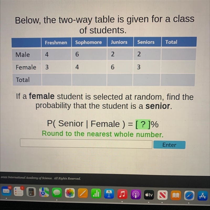 Below, the two-way table is given for a classof students.FreshmenSophomoreJuniorsSeniors-example-1