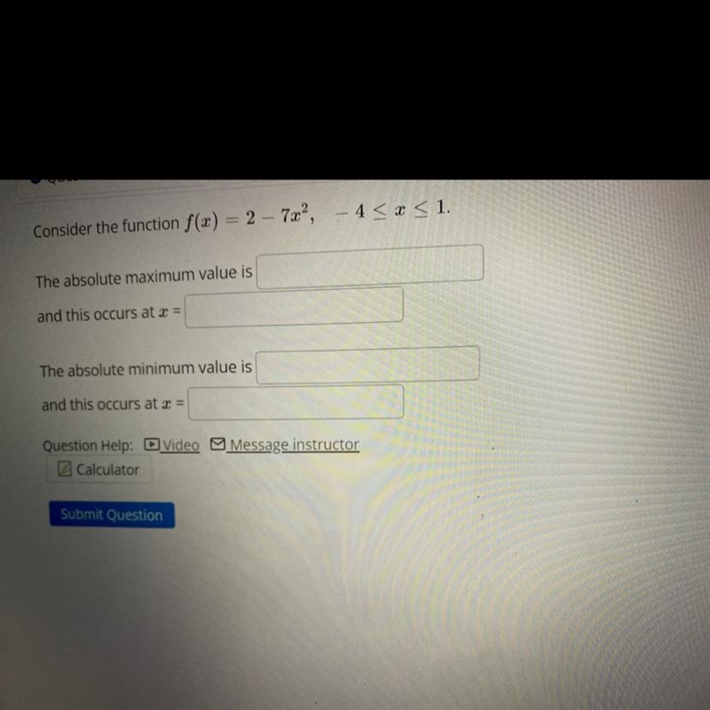 Consider the function f(x) = 2 - 7x ^ 2, - 4 <= x <= 1 The absolute maximum-example-1