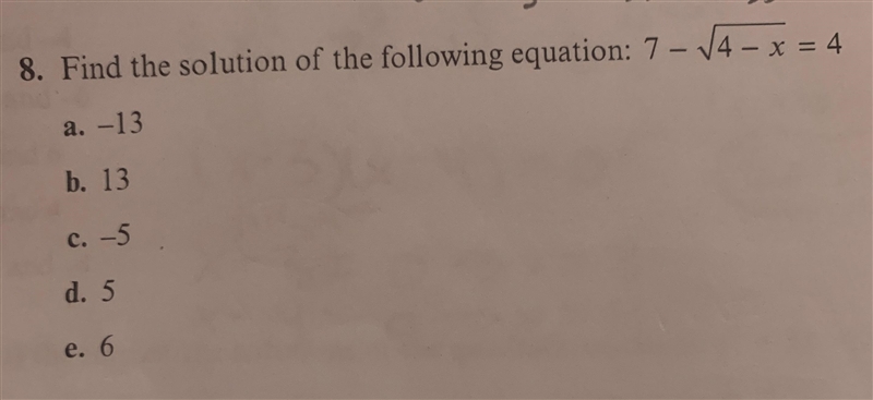 8. Find the solution of the following equation: 7-√√4 - x = 4a. -13b. 13c. -5d. 5e-example-1