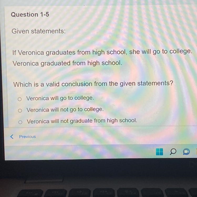 Question 1-5 Given statements: If Veronica graduates from high school, she will go-example-1