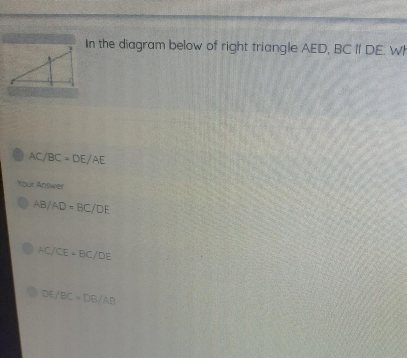 The question is in the diagram below of right triangle AED,BC ll DE. Which statement-example-1