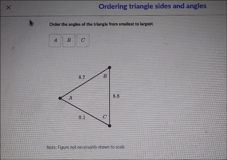 Order the angles of the triangle from smallest to largest. B C 8.7 B А 8.8 9. o Note-example-1