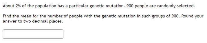 About 2% of the population has a particular genetic mutation. 900 people are randomly-example-1