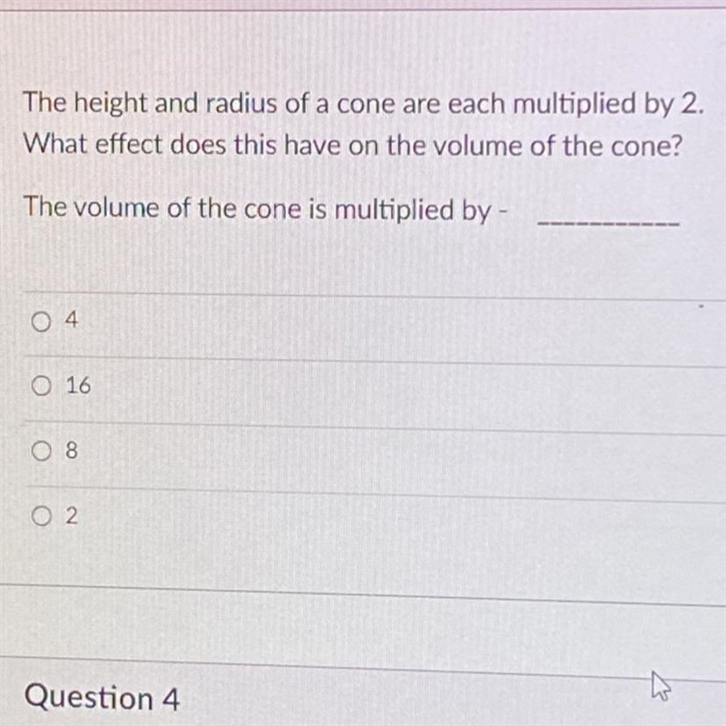 The height and radius of a cone are each multiplied by 2.What effect does this have-example-1