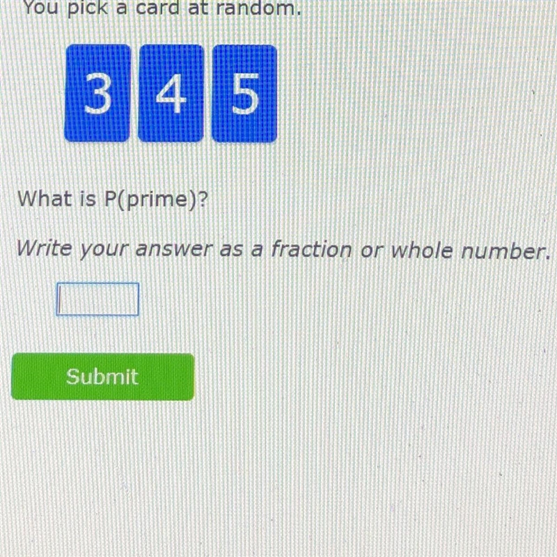 You pick a card at random.3 415What is P(prime)?Write your answer as a fraction or-example-1