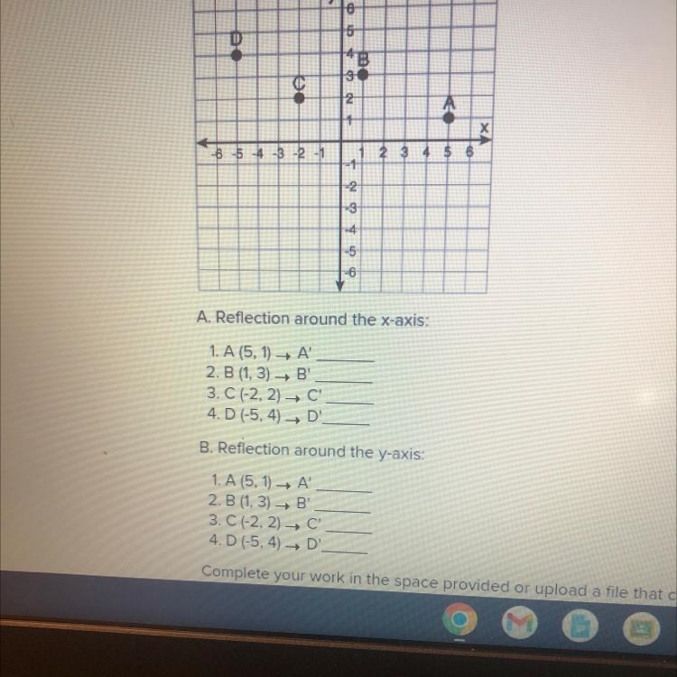 A. Reflection around the x-axis: 1. A (5, 1)→ A' 2. B (1, 3) B¹. 3. C (-2, 2)→ C'. 4. D-example-1