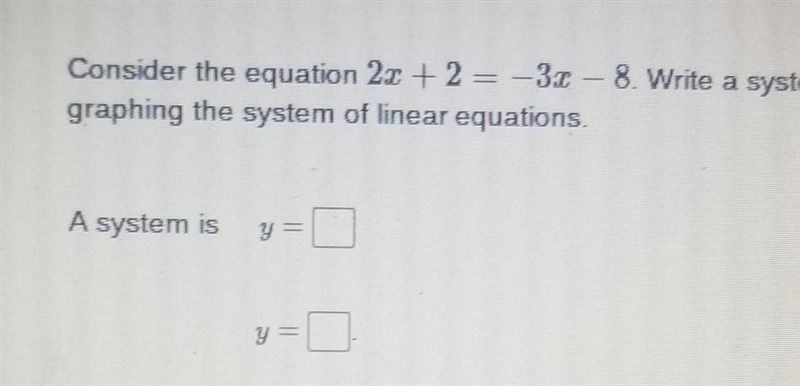 Consider the equation 2x +2 = -3x – 8. Write a system of linear equations using each-example-1