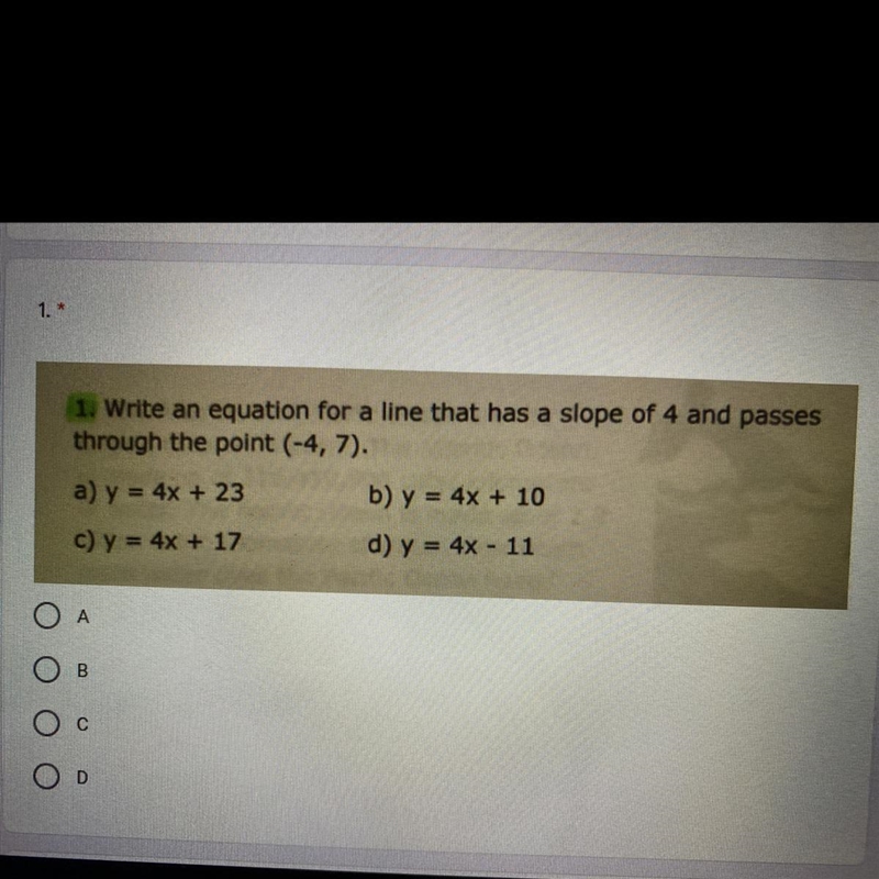 Write an equation for a line that has a slope of 4 and passes through the point (-4, 7).-example-1