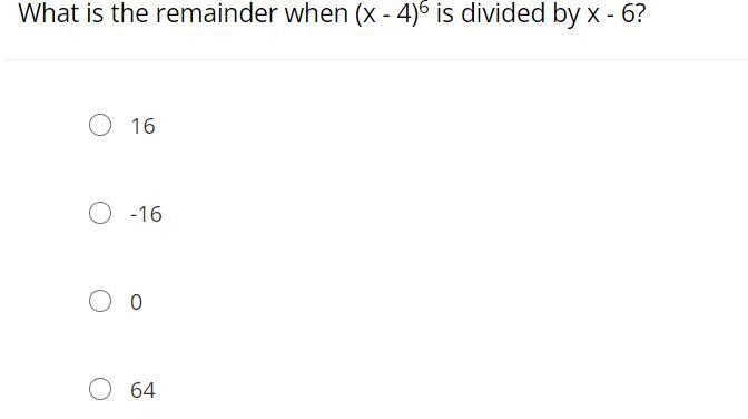 What is the remainder when (x - 4)6 is divided by x - 6?16-16064-example-1