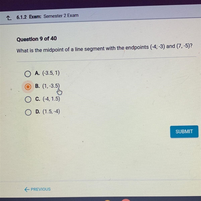 What is the midpoint of a line segment with the endpoints (-4,-3) and (7,-5)?O A. (-3.5, 1)B-example-1