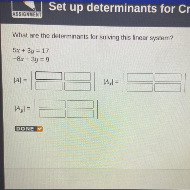 What are the determinants for solving this linear system? 5x + 3y = 17 - 8x - 3y = 9 |A-example-1