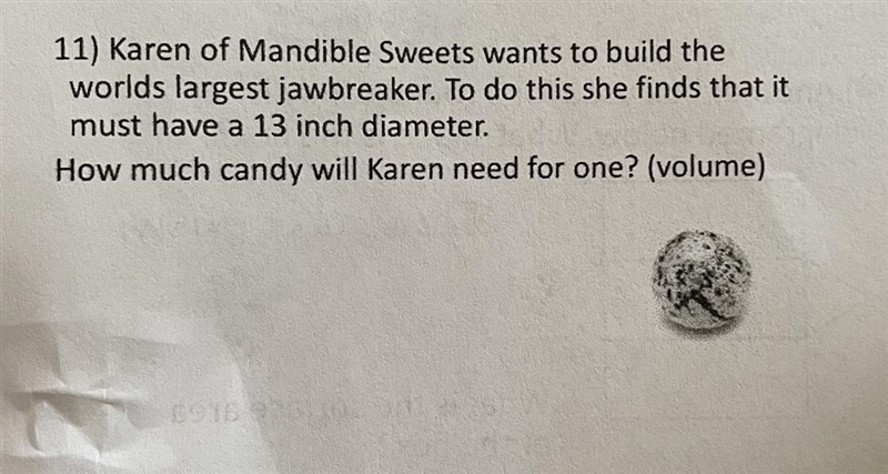 Karen of mandible sweets wants to build the worlds largest jawbreaker. To do this-example-1