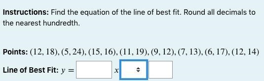 Instructions: Find the equation of the line of best fit. Round all decimals to the-example-1