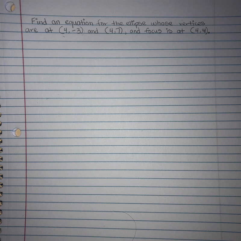 Find an equation for the ellipse whose vertices are at (4,-3) and (4,7), and focus-example-1