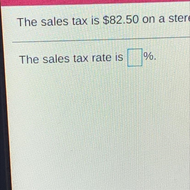 The sales tax is $82.50 on a stereo sound system purchase of $1650. Find the sales-example-1