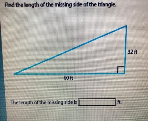 Find the length of the missing side of the triangle.32 ft60 ftThe length of the missing-example-1