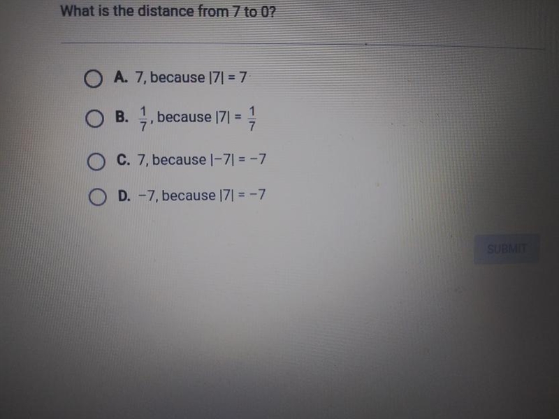 What is the distance from 7 to 0? O A. 7, because 171 = 7 Jurid O B. 7, because 171 = 7 O-example-1