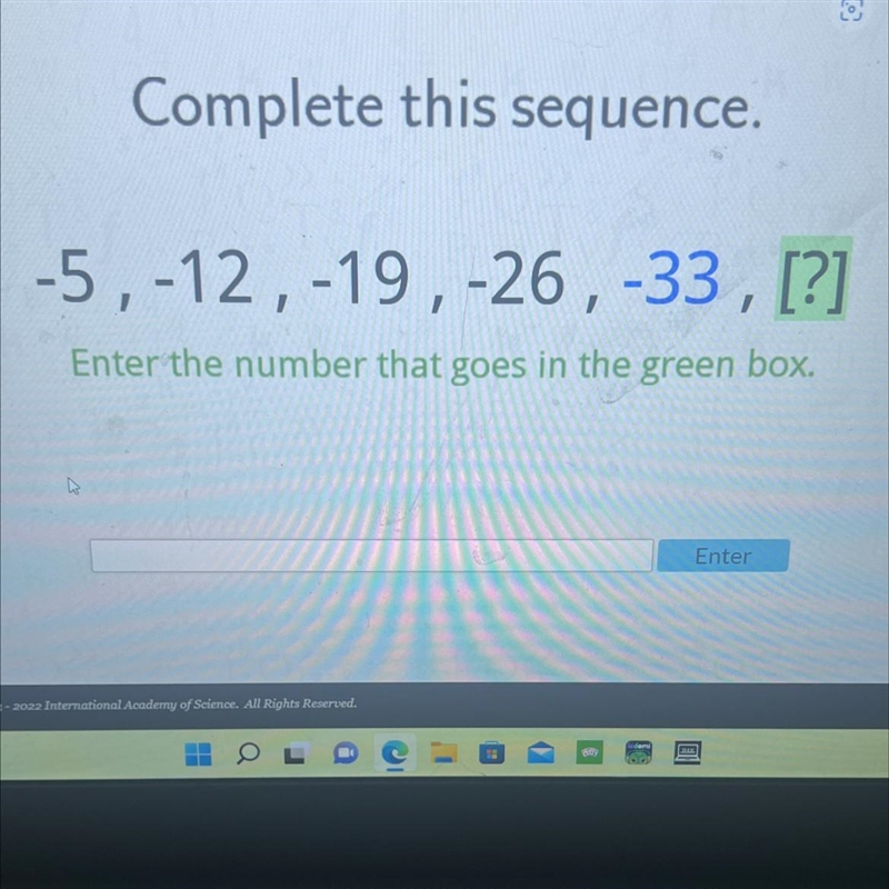 Complete this sequence.-5, -12, -19, -26, -33, [?]Enter the number that goes in the-example-1