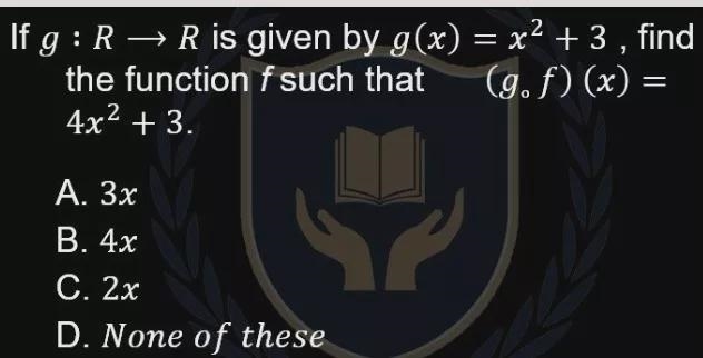 х = X 1 If g :R → R is given by g(x) = x2 + 3 , find the function f such that (g. f-example-1