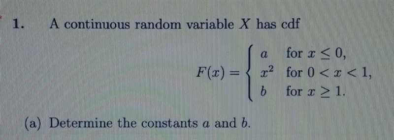 A continuous random variable X has cdf F(x)=x² b (a) Determine the constants a and-example-1