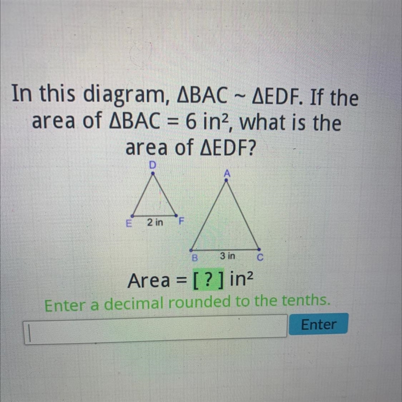 In this diagram, ABAC – AEDF. If thearea of ABAC = 6 in2, what is thearea of AEDF-example-1