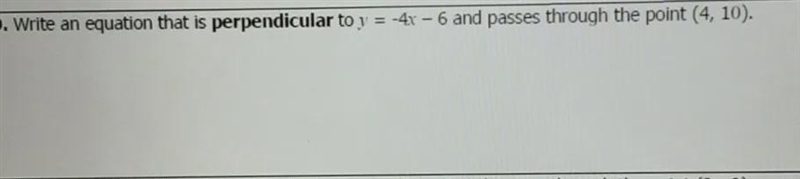 Write an equation that is perpendicular to y=-4x-6 and passes through the point (4,10).-example-1