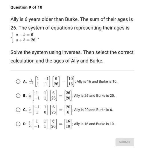 Question 9 of 10 Ally is 6 years older than Burke. The sum of their ages is 26. The-example-1