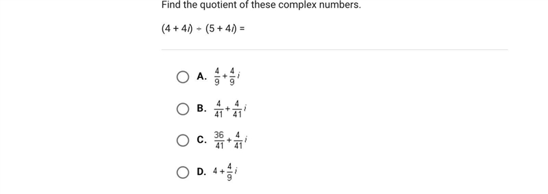 Find the quotient of these complex numbers.(4 + 4i) (5 + 4i) =A.B.C.D.-example-1