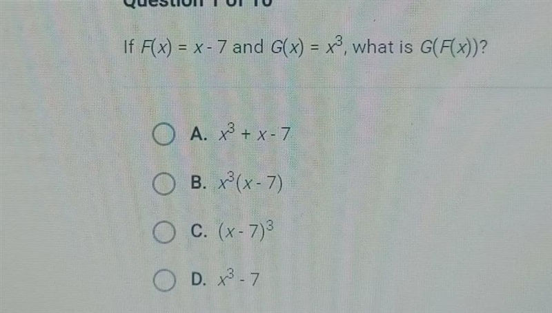 If F(x) = x - 7 and G(x) = x3, what is G(F(x))? O A. x² + x 7 O B. x²(x-7) O C. (x-example-1