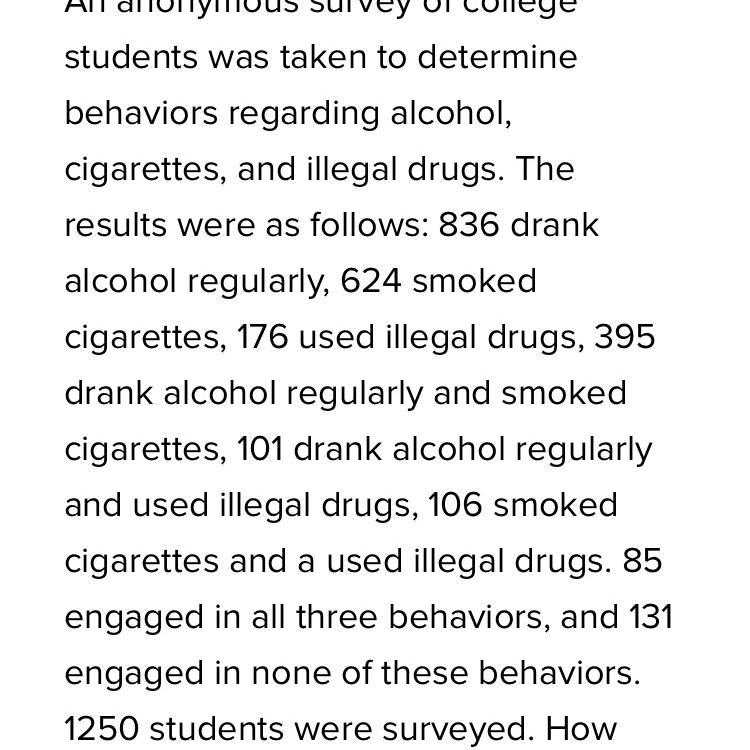 1250 students were surveyed, 911 drank alcohol or used illegal drugs, 425 drank alcohol-example-1