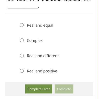 If the discriminant value is negative, then the roots of a quadratic equation are-example-1