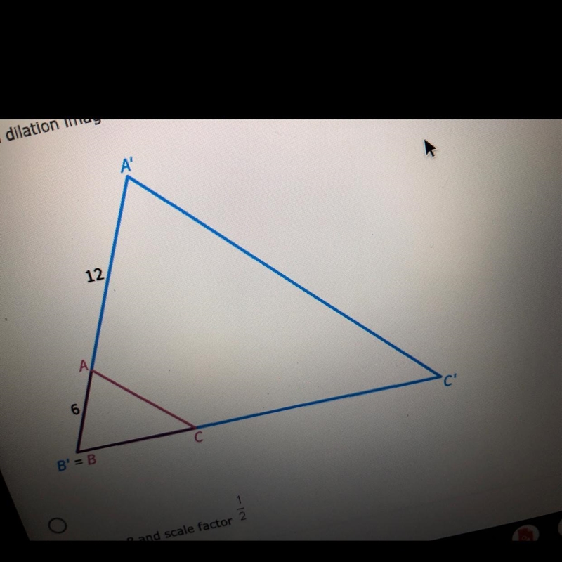 ∆A′B′C′ is a dilation image of ∆ABC. Which is the correct description of the dilation-example-1