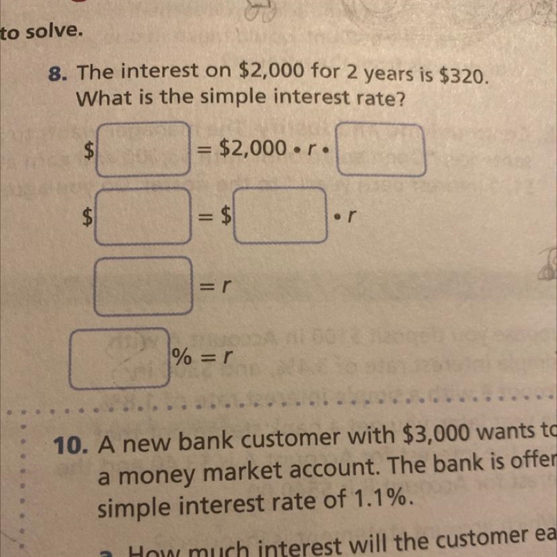 8. The interest on $2,000 for 2 years is $320. What is the simple interest rate? $ = $2,000 r-example-1