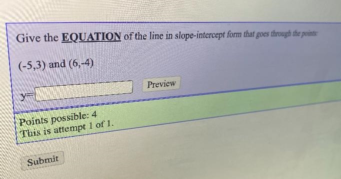 Give the equation of the line in slope intercept form that goes through the points-example-1