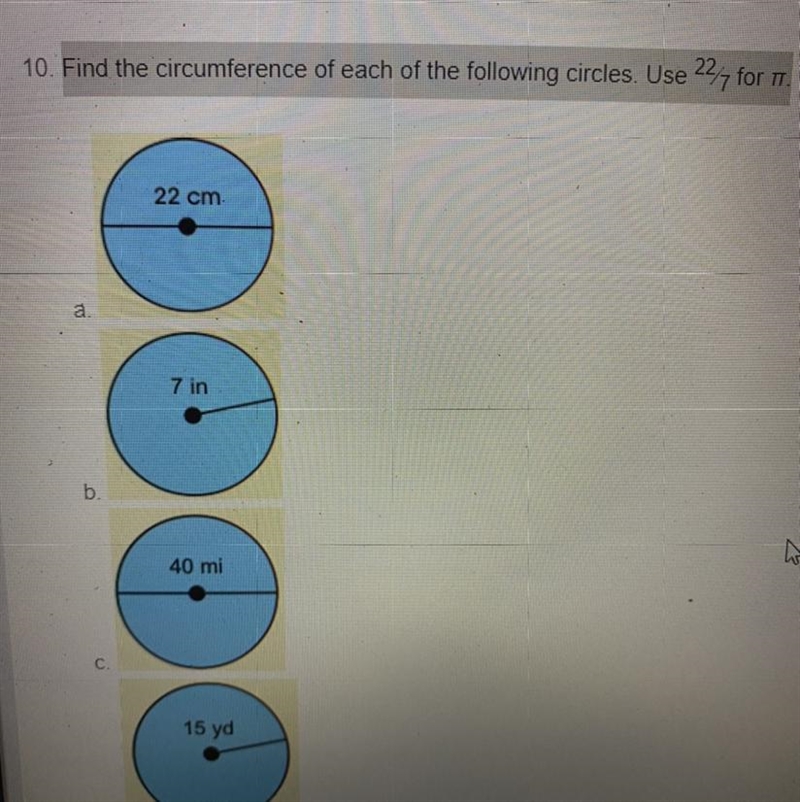 Find the circumference of each of the following circles. Use 22 for TT. 22 cm 7 in-example-1